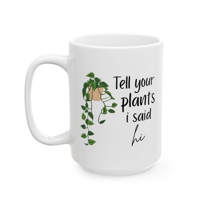 Tell your plants i say hi Ceramic Mug