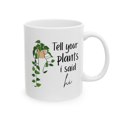 Tell your plants i say hi Ceramic Mug