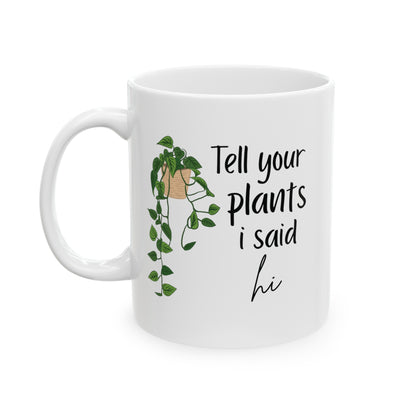 Tell your plants i say hi Ceramic Mug