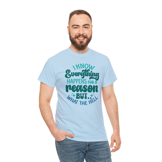 Everything happens for a reason sarcastic tshirts for men or women