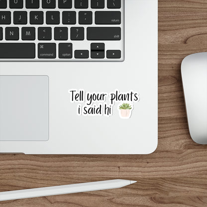 Tell your plants I said hi funny stickers