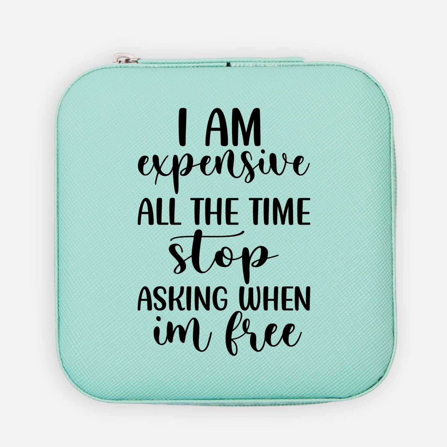 I am expensive Travel Case- Sarcastic Quote