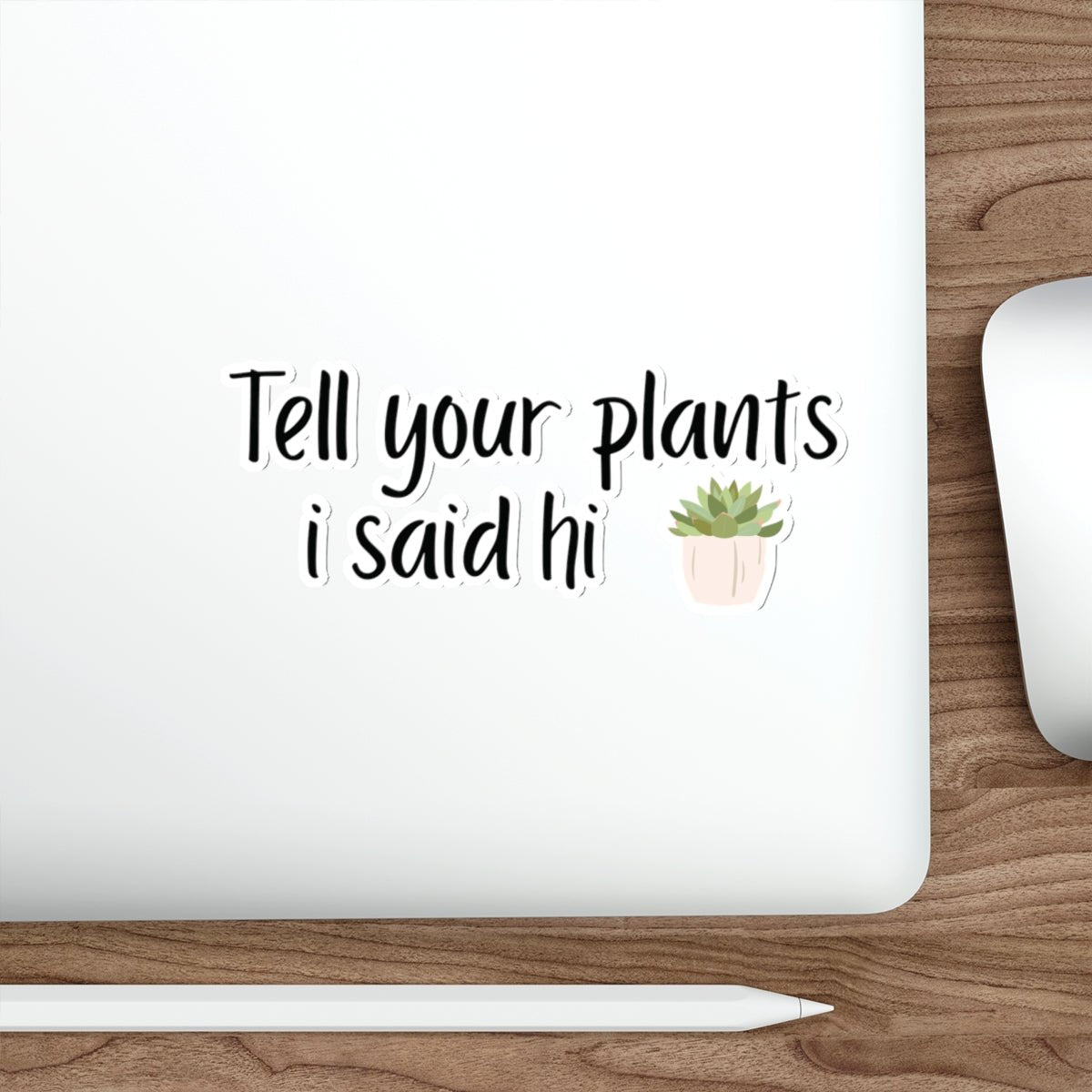 Tell your plants i said hi funny die cut sticker on a laptop.