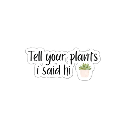 Tell your plants I said hi funny stickers