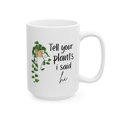 Tell your plants i say hi Ceramic Mug