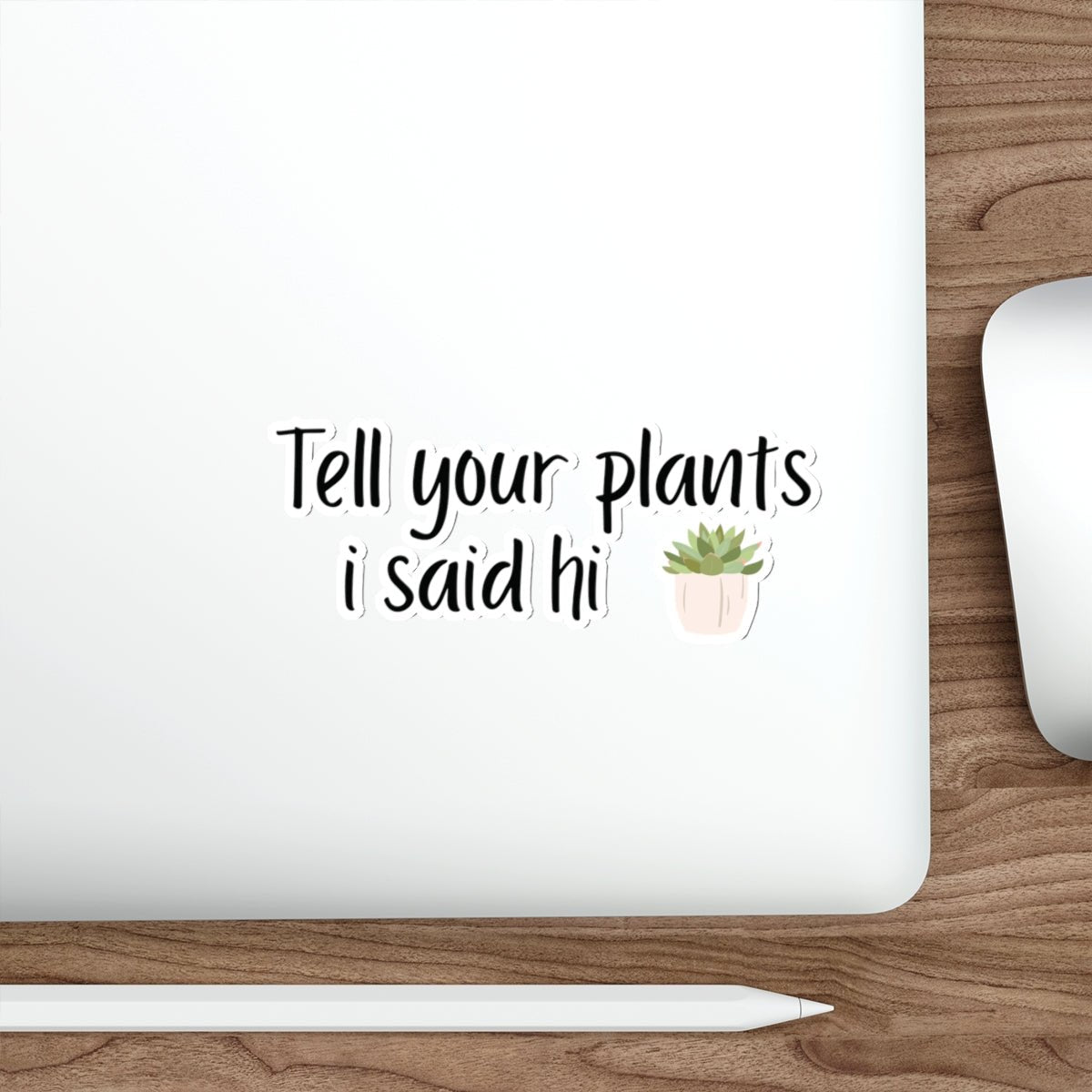 Tell your plants I said hi funny stickers