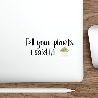 Tell your plants I said hi funny stickers