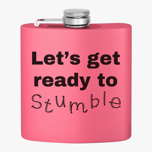 Pink flask with a black quote. Saying reads Let's get ready to stumble.