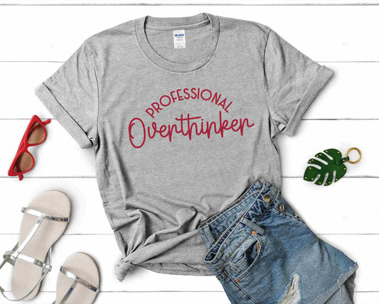 Professional overthinker tshirt for someone with anxiety and humor.