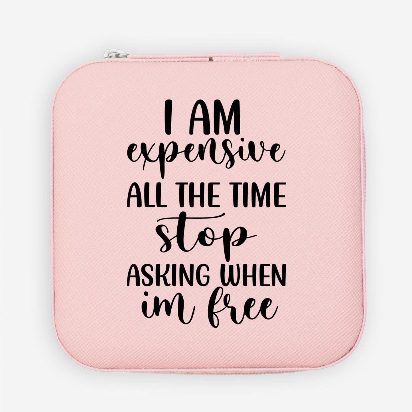 I am expensive Travel Case- Sarcastic Quote